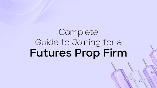 the-complete-guide-to-joining-for-a-futures-prop-firm
